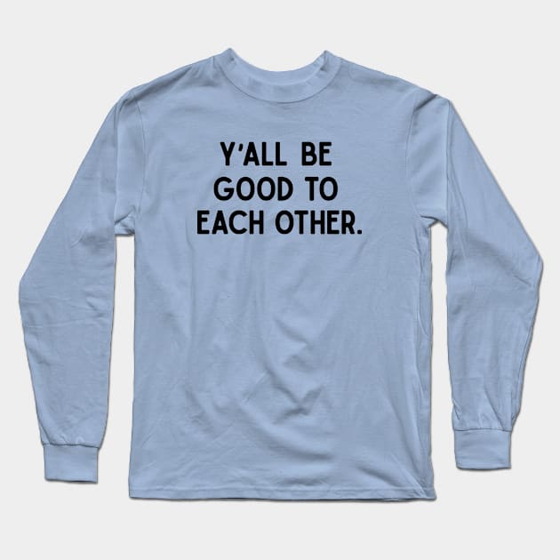 Y'all Be Good Long Sleeve T-Shirt by rt-shirts